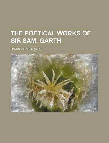 The Poetical Works of Sir Sam. Garth