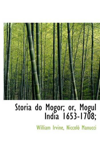 Storia Do Mogor; Or, Mogul India 1653-1708;