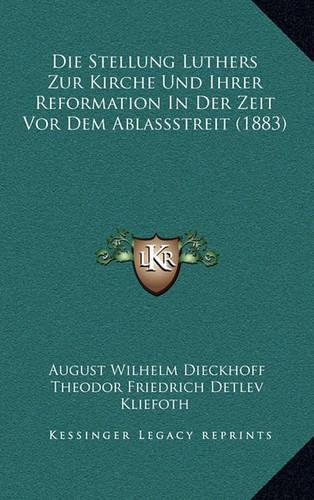 Die Stellung Luthers Zur Kirche Und Ihrer Reformation In Der Zeit Vor Dem Ablassstreit (1883)