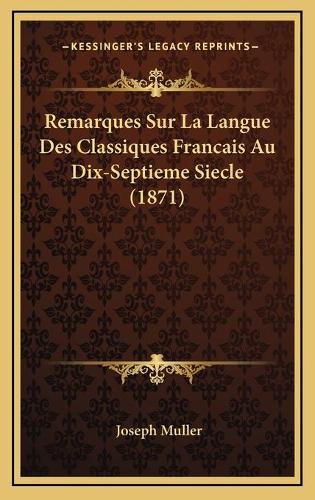 Remarques Sur La Langue Des Classiques Francais Au Dix-Septieme Siecle (1871)