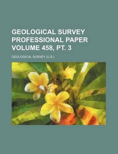 Geological Survey Professional Paper Volume 458, PT. 3