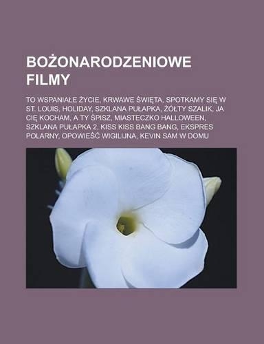 Bo Onarodzeniowe Filmy: To Wspania E Ycie, Krwawe Wi Ta, Spotkamy Si W St. Louis, Holiday, Szklana Pu Apka, O Ty Szalik, Ja CI Kocham, a Ty Pisz, Miasteczko Halloween, Szkl(Polish)