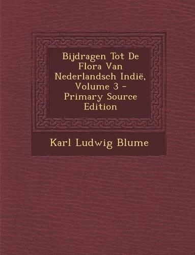 Bijdragen Tot de Flora Van Nederlandsch Indie, Volume 3: (Dutch)