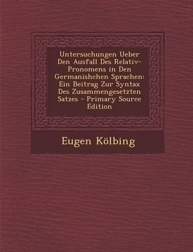 Untersuchungen Ueber Den Ausfall Des Relativ-Pronomens in Den Germanishchen Sprachen