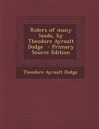 Riders of Many Lands, by Theodore Ayrault Dodge
