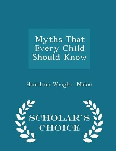 Myths That Every Child Should Know - Scholar's Choice Edition