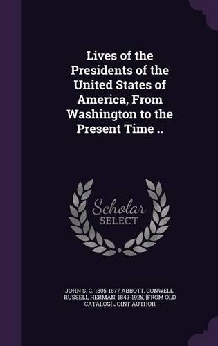 Lives of the Presidents of the United States of America, from Washington to the Present Time ..: (English)