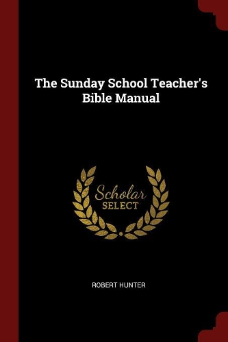 The Sunday School Teacher's Bible Manual