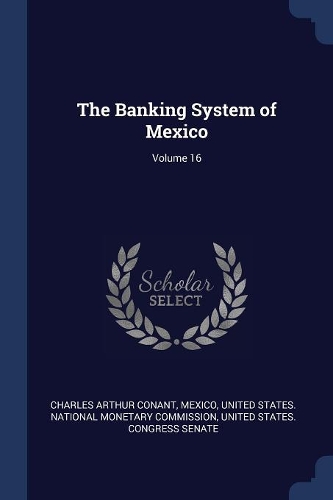 The Banking System of Mexico; Volume 16