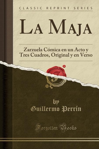 La Maja: Zarzuela Cómica en un Acto y Tres Cuadros, Original y en Verso (Classic Reprint)
