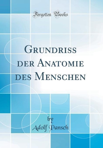 Grundriss Der Anatomie Des Menschen (Classic Reprint)