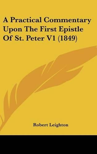 A Practical Commentary Upon The First Epistle Of St. Peter V1 (1849)