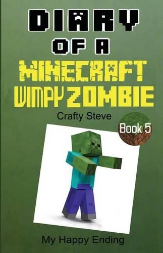 Diary of a Minecraft Wimpy Zombie Book 5: My Happy Ending(English)