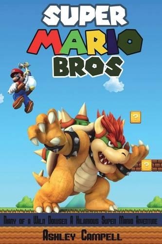 Super Mario Bros: Diary of a Wild Bowser: A Hilarious Super Mario Bros Adventure + Pictures Included(English)