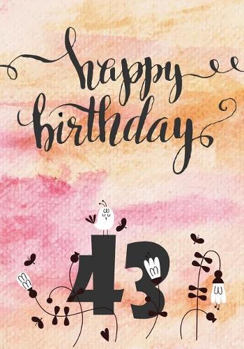 Happy Birthday 43: Keepsake Journal Notebook For Best Wishes, Messages & Doodling