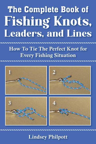 Complete Book of Fishing Knots, Leaders, and Lines