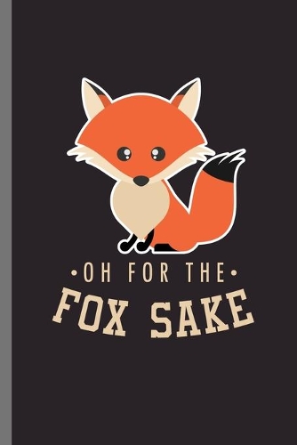 oh for the fox sake