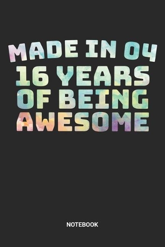 Made in 04 16 Years of Being Awesome Notebook: Sweet Sixteen Notebook (6x9 inches) with Blank Pages ideal as a Sweet 16 Journal. Perfect as a Sweet 16 Guest Book for all want to celebrate this Bi