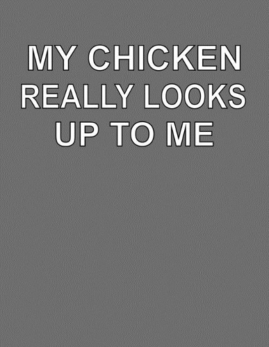 My Chicken Really Looks Up To Me