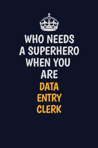 Who Needs A Superhero When You Are data entry clerk