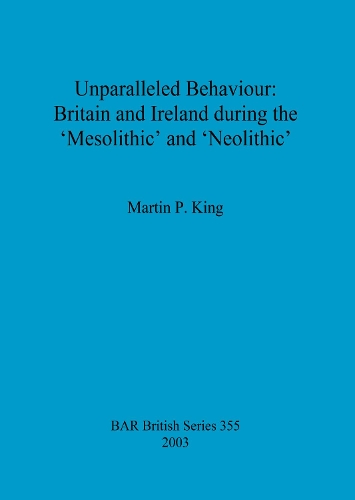 Unparalleled behaviour: Britain and Ireland during the 'Mesolithic' and 'Neolithic'