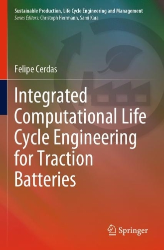 Integrated Computational Life Cycle Engineering for Traction Batteries: (Sustainable Production, Life Cycle Engineering and Management)