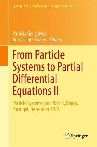 From Particle Systems to Partial Differential Equations II: Particle Systems and PDEs II, Braga, Portugal, December 2013(129 Springer Proceedings in Mathematics & Statistics)