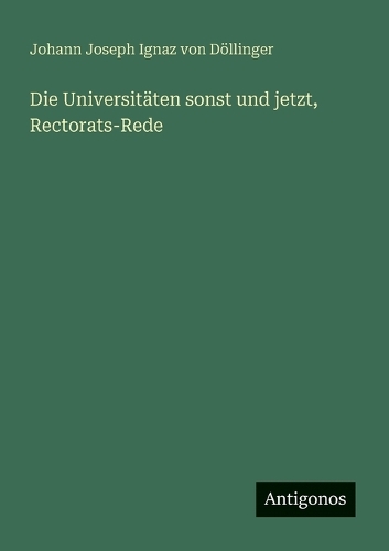 Die Universitäten sonst und jetzt, Rectorats-Rede