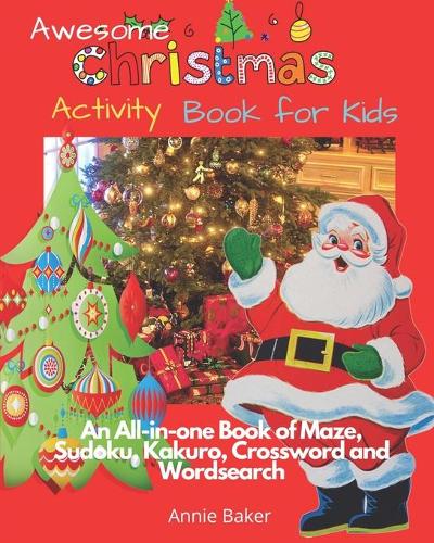 Awesome Christmas Activity Book for Kids: An All-in-one Book of Maze, Sudoku, Kakuro, Crossword and Wordsearch