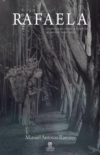 Rafaela: Inspirada En Relatos Y Leyendas de Pueblos Mexicanos