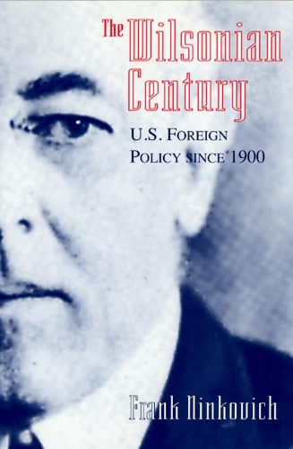 The Wilsonian Century: U.S. Foreign Policy since 1900(English)