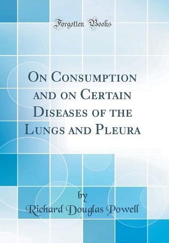On Consumption and on Certain Diseases of the Lungs and Pleura (Classic Reprint)