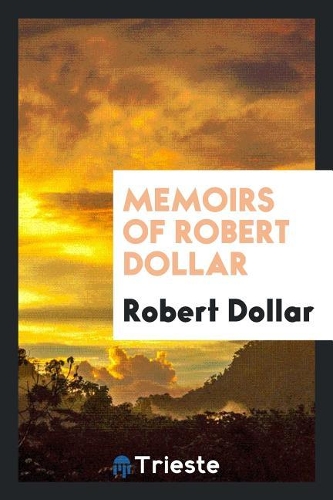 Memoirs of Robert Dollar