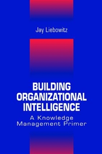 Building Organizational Intelligence: A Knowledge Management Primer