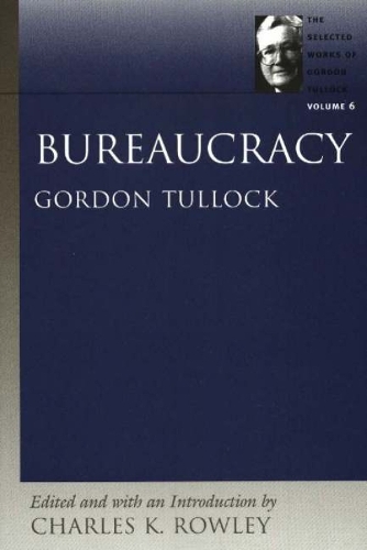 Bureaucracy: (Selected Works of Gordon Tullock (Paperback))
