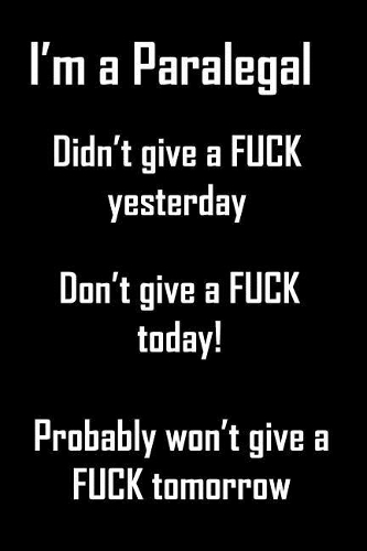 I'm A Paralegal, Didn't Give A Fuck Yesterday