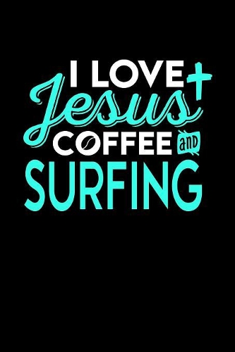 I Love Jesus Coffee and Surfing: 6x9 inches dot grid notebook, 120 Pages, Composition Book and Journal, perfect gift idea for everyone who loves Jesus, coffee and Surfing