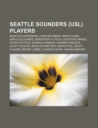 Seattle Sounders (Usl) Players: Marcus Hahnemann, Charles Gbeke, Brian Ching, Herculez Gomez, Sebastien Le Toux, Leighton O'Brien(English)