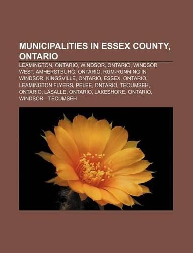 Municipalities in Essex County, Ontario: Leamington, Ontario, Windsor, Ontario, Windsor West, Amherstburg, Ontario, Rum-Running in Windsor(English)