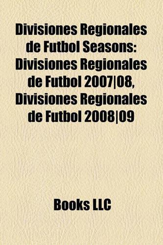 Divisiones Regionales de Futbol Seasons: Divisiones Regionales de Futbol 2007-08, Divisiones Regionales de Futbol 2008-09(English)