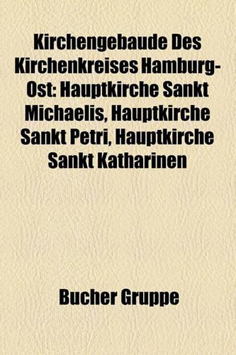 Kirchengebaude Des Kirchenkreises Hamburg-Ost: Hauptkirche Sankt Michaelis, Hauptkirche Sankt Petri, Hauptkirche Sankt Katharinen(German)