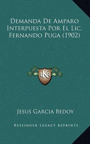 Demanda De Amparo Interpuesta Por El Lic.Fernando Puga (1902): (Spanish)