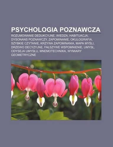 Psychologia Poznawcza: Rozumowanie Dedukcyjne, Wiedza, Habituacja, Dysonans Poznawczy, Zapominanie, Okulografia, Szybkie Czytanie(Polish)