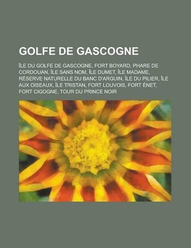 Golfe de Gascogne: Ile Du Golfe de Gascogne, Fort Boyard, Phare de Cordouan, Ile Sans Nom, Ile Dumet, Ile Madame(French)