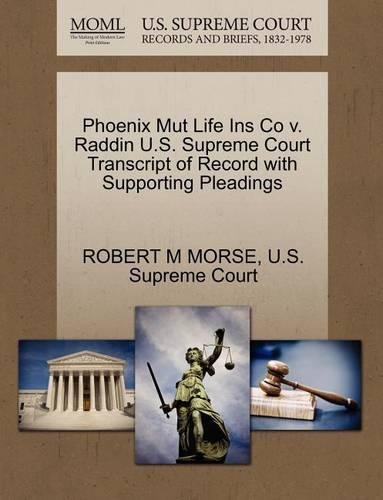 Phoenix Mut Life Ins Co V. Raddin U.S. Supreme Court Transcript of Record with Supporting Pleadings