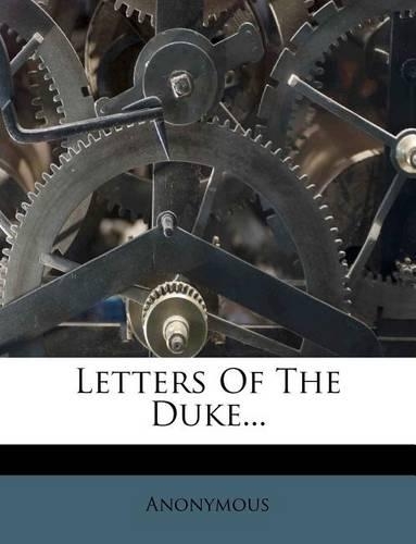 Letters of the Duke...: (English)
