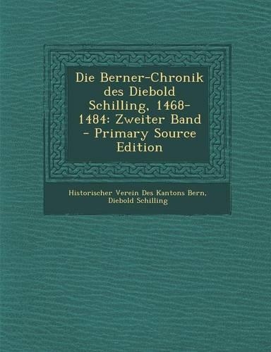 Die Berner-Chronik Des Diebold Schilling, 1468-1484: Zweiter Band(German)