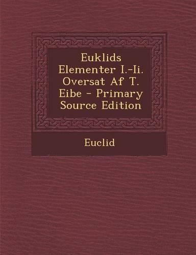 Euklids Elementer I.-II. Oversat AF T. Eibe