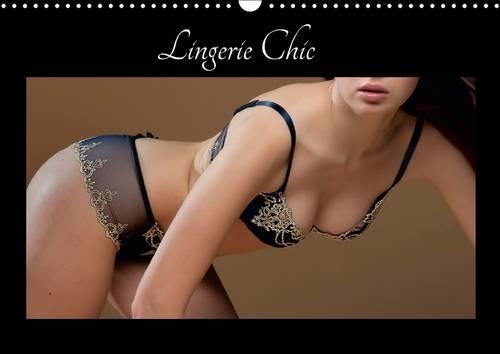 Lingerie Chic 2017: De La Belle Lingerie Pour Le Plaisir De Vos Yeux(Calvendo Personnes)