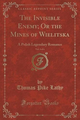 The Invisible Enemy; Or the Mines of Wielitska, Vol. 3 of 4